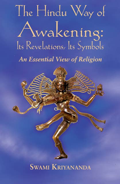 The Hindu Way of Awakening: Its Revelation, Its Symbol: An Essential View of Religion