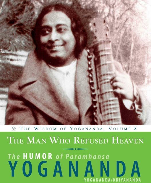 The Man Who Refused Heaven: The Humor of Paramhansa Yogananda