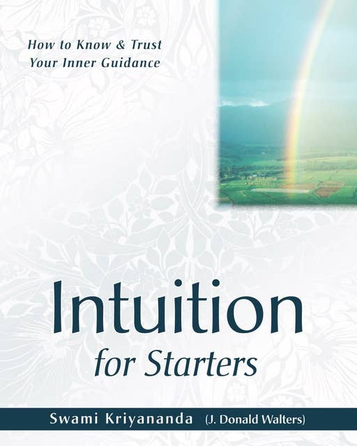 Intuition for Starters: How to Know and Trust Your Inner Guidance
