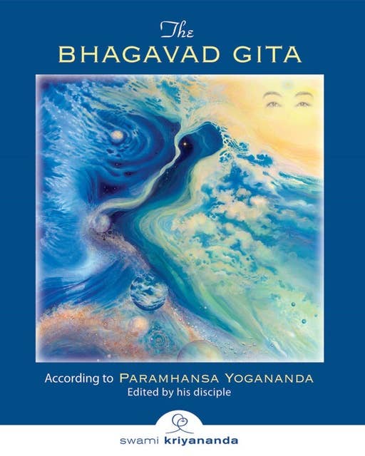 The Bhagavad Gita: According to Paramhansa Yogananda edited by his disciple, Swami Kriyananda