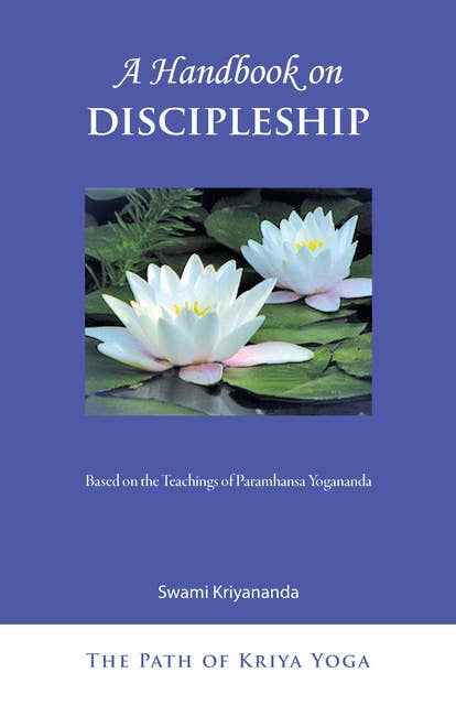 A Handbook on Discipleship: Based on the Teachings of Paramhansa Yogananda