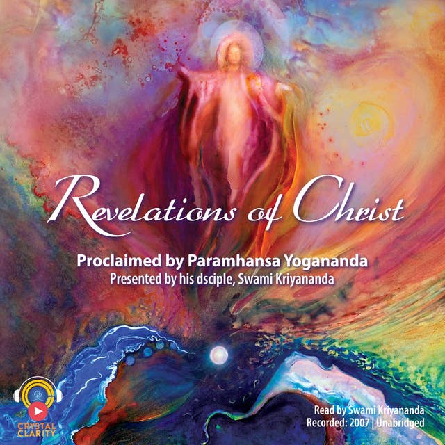 Revelations of Christ: Proclaimed by Paramhansa Yogananda by His Disciple, Swami Kriyananda