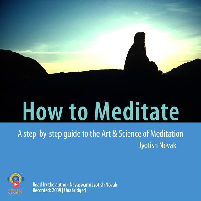 How to Meditate: A Step-by-Step Guide to the Art and Science of Meditation