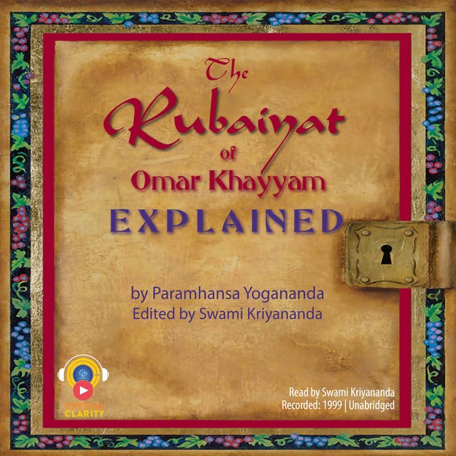 The Rubaiyat of Omar Khayyam Explained: by Paramhansa Yogananda, edited by Swami Kriyananda