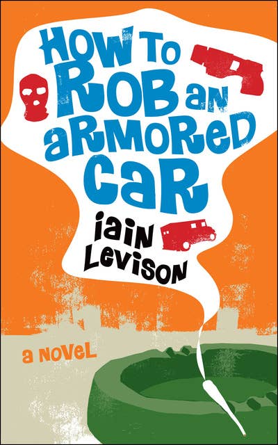 How to Rob an Armored Car: A Novel