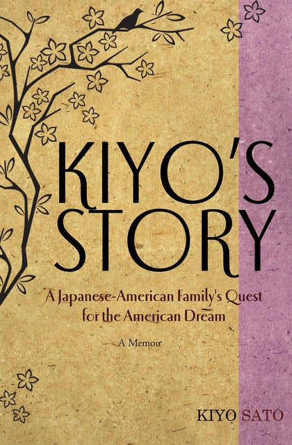 Kiyo #39 s Story: A Japanese American Family #39 s Quest for the American Dream