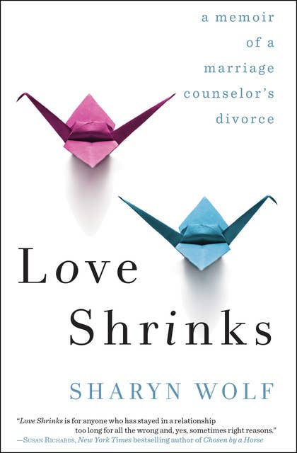 Love Shrinks: A Memoir of a Marriage Counselor's Divorce
