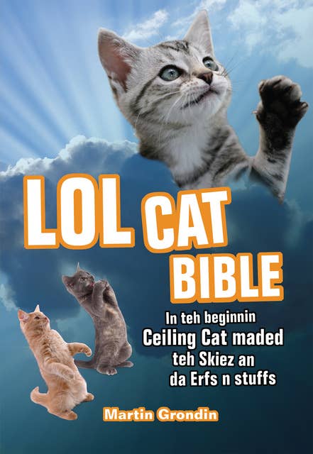 LOL Cat Bible: In teh beginnin Ceiling Cat maded teh skiez An da Urfs n stuffs