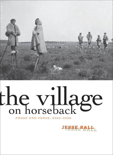 The Village on Horseback: Prose and Verse, 2003–2008