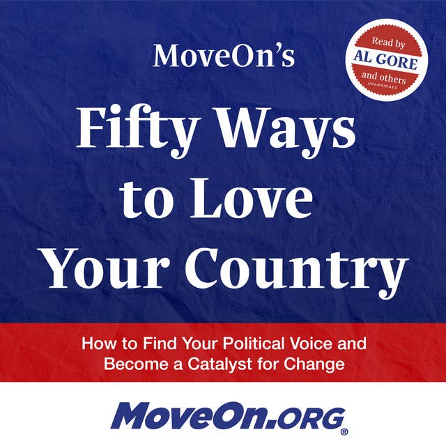 MoveOn’s Fifty Ways to Love Your Country: How to Find Your Political Voice and Become a Catalyst for Change