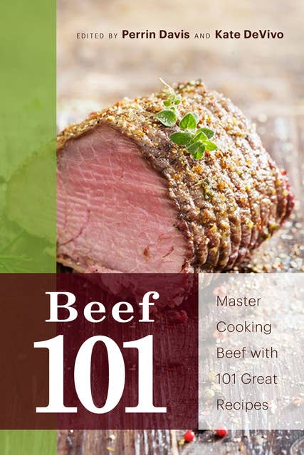 Beef 101: Master Cooking Beef with 101 Great Recipes