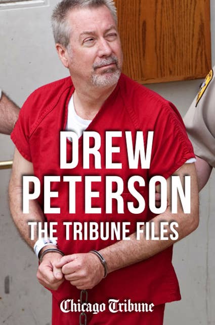 Drew Peterson: The Tribune Files