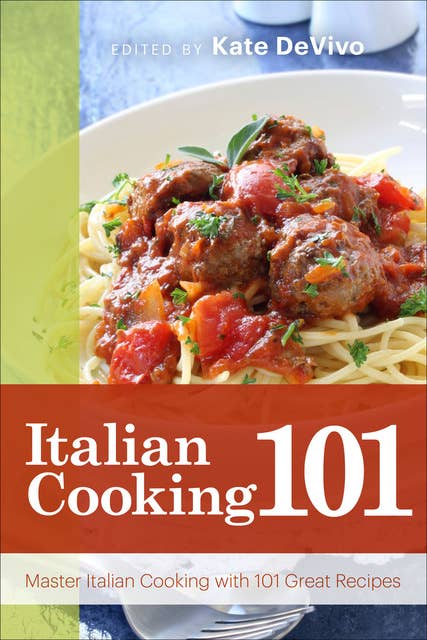 Italian Cooking 101: Master Italian Cooking with 101 Great Recipes