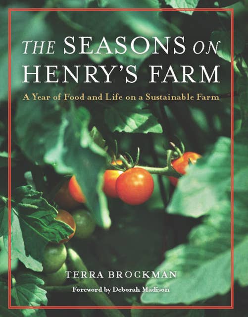 The Seasons on Henry's Farm: A Year of Food and Life on a Sustainable Farm
