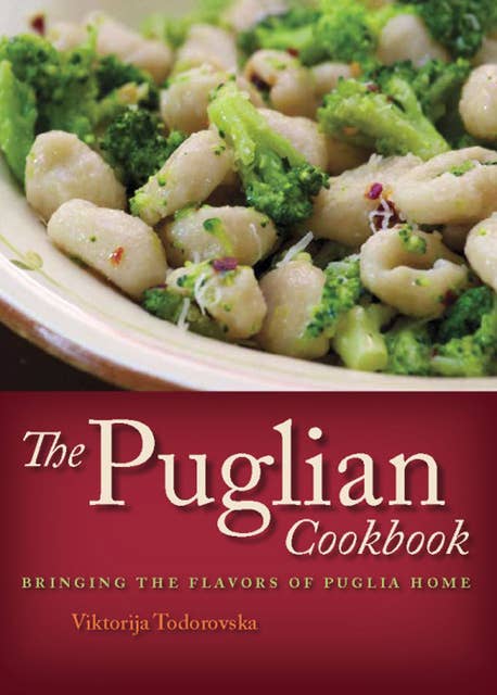 The Puglian Cookbook: Bringing the Flavors of Puglia Home
