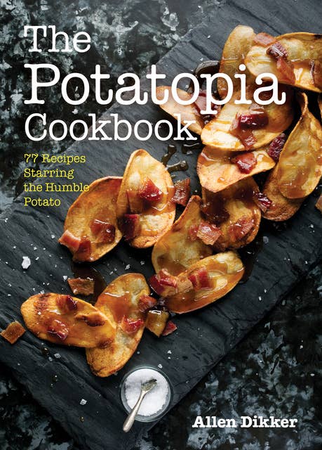 Cover for The Potatopia Cookbook: 77 Recipes Starring the Humble Potato
