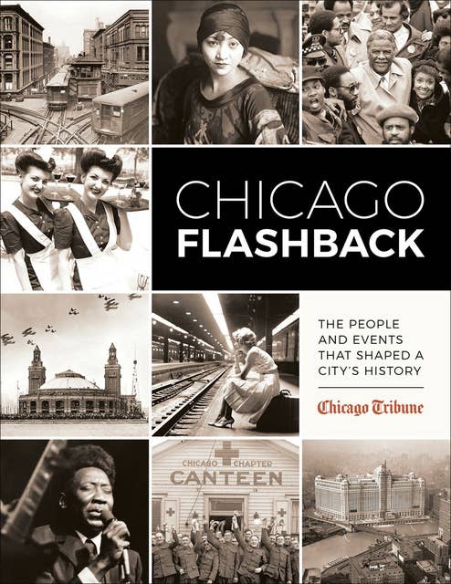 Chicago Flashback: The People and Events That Shaped a City's History