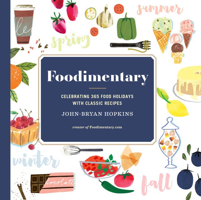 Foodimentary: Celebrating 365 Food Holidays with Classic Recipes
