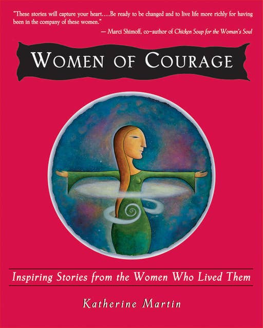 Women of Courage: Inspiring Stories from the Women Who Lived Them
