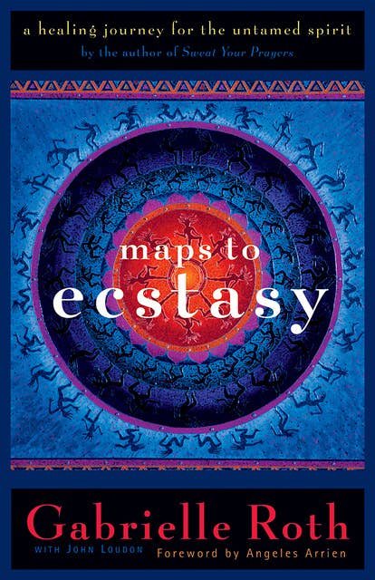 Maps to Ecstasy: The Healing Power of Movement