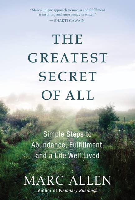 The Greatest Secret of All: Simple Steps to Abundance, Fulfillment, and a Life Well Lived