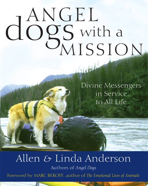 Angel Dogs with a Mission: Divine Messengers in Service to All Life