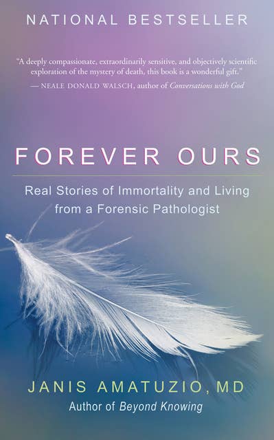 Forever Ours: Real Stories of Immortality and Living from a Forensic Pathologist