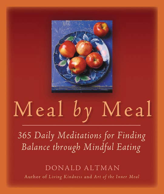 Meal by Meal: 365 Daily Meditations for Finding Balance Through Mindful Eating