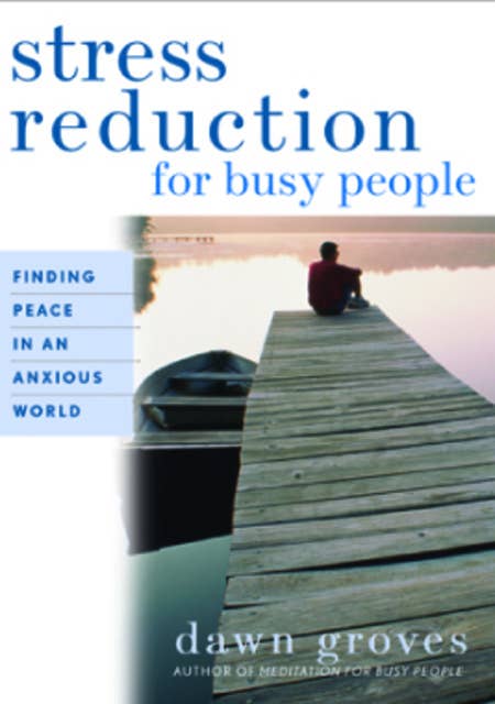 Stress Reduction for Busy People: Finding Peace in an Anxious World
