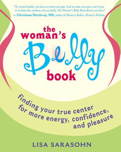 The Woman's Belly Book: Finding Your True Center for More Energy, Confidence, and Pleasure