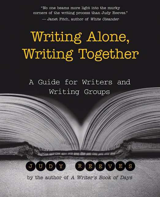 Writing Alone, Writing Together: A Guide for Writers and Writing Groups