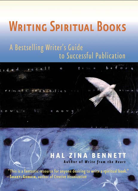 Writing Spiritual Books: A Bestselling Writer's Guide to Successful Publication: A Bestselling Writers Guide to Successful Publication
