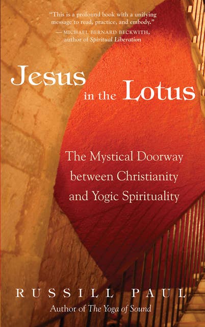 Jesus in the Lotus: The Mystical Doorway Between Christianity and Yogic Spirituality