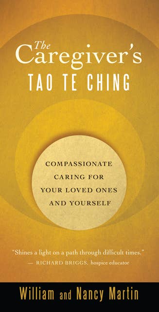 The Caregiver's Tao Te Ching: Compassionate Caring for Your Loved Ones and Yourself