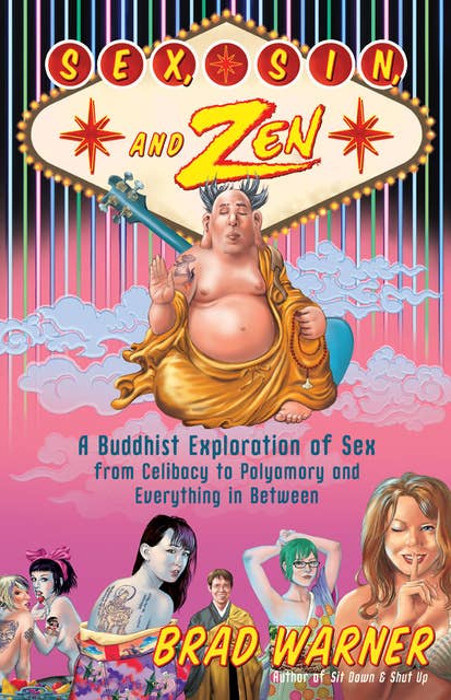 Sex, Sin, and Zen: A Buddhist Exploration of Sex from Celibacy to Polyamory and Everything in Between