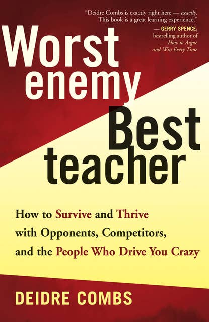Worst Enemy, Best Teacher: How to Survive and Thrive with Opponents, Competitors, and the People Who Drive You Crazy