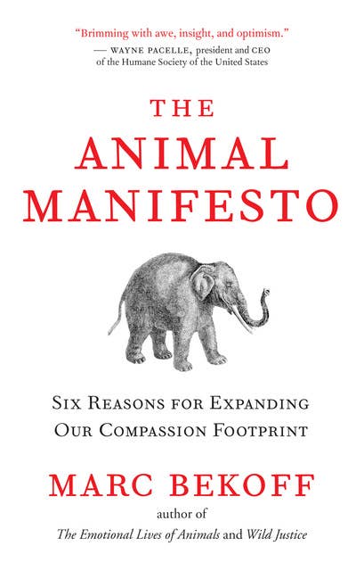 Cover for The Animal Manifesto: Six Reasons for Expanding Our Compassion Footprint