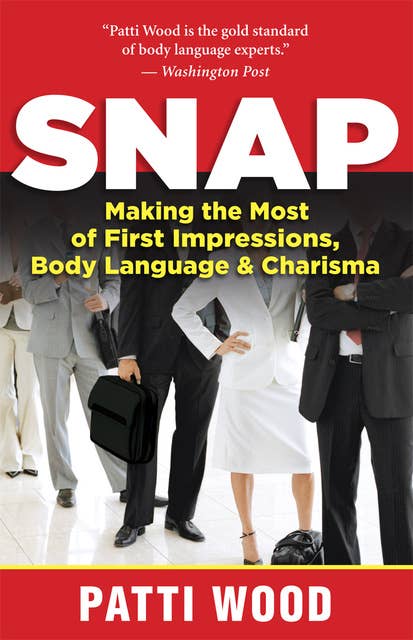 Snap: Making the Most of First Impressions, Body Language, and Charisma