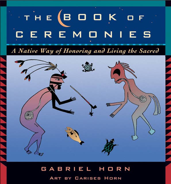 The Book of Ceremonies: Improve Your Mind as You Age: A Native Way of Honoring and Living the Sacred