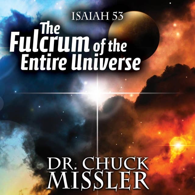 The Fulcrum of the Entire Universe: Isaiah 53 the Pivot Point of All History