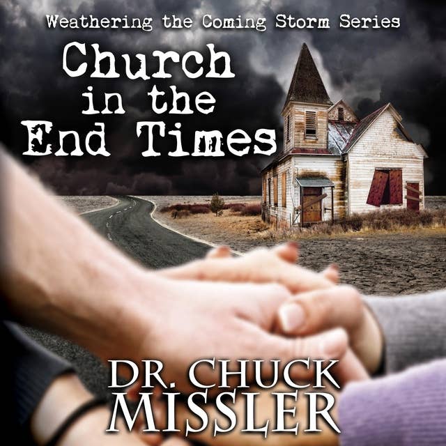 The Church in the End Time: Weathering the Coming Storm