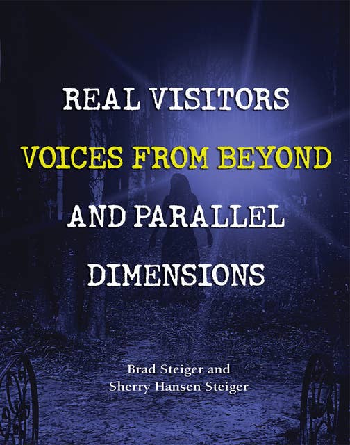 Real Visitors, Voices from Beyond, and Parallel Dimensions