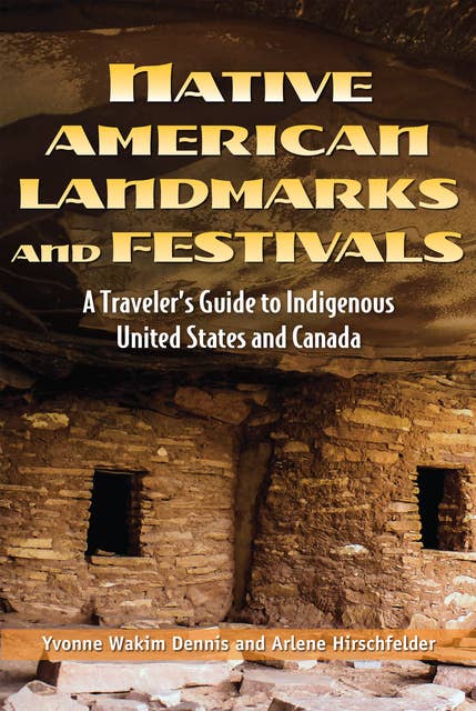 Native American Landmarks and Festivals: A Traveler’s Guide to Indigenous United States and Canada