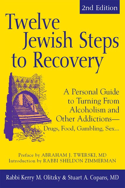 Twelve Jewish Steps to Recovery (2nd Edition): A Personal Guide to Turning From Alcoholism and Other Addictions—Drugs, Food, Gambling, Sex...