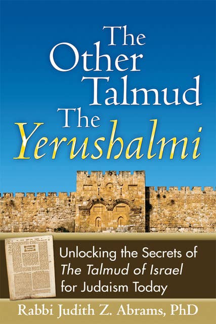 The Other Talmud—The Yerushalmi: Unlocking the Secrets of The Talmud of Israel for Judaism Today