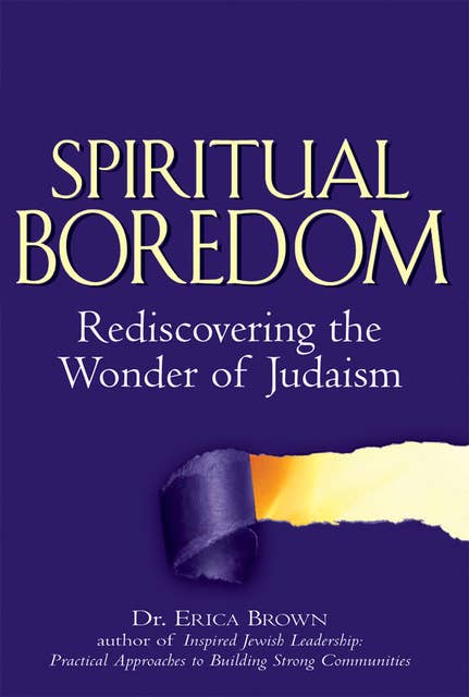 Spiritual Boredom: Rediscovering the Wonder of Judaism