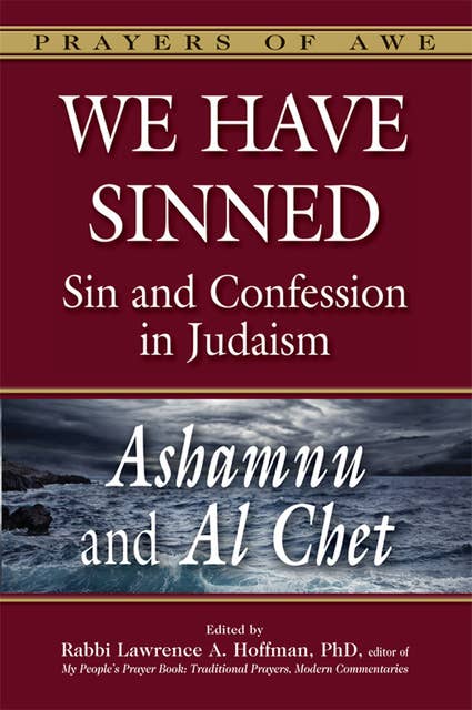 We Have Sinned: Sin and Confession in Judaism—Ashamnu and Al Chet (Prayers of Awe)