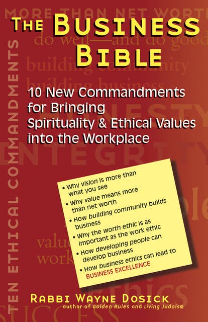 The Business Bible: 10 New Commandments for Bringing Spirituality & Ethical Values into the Workplace