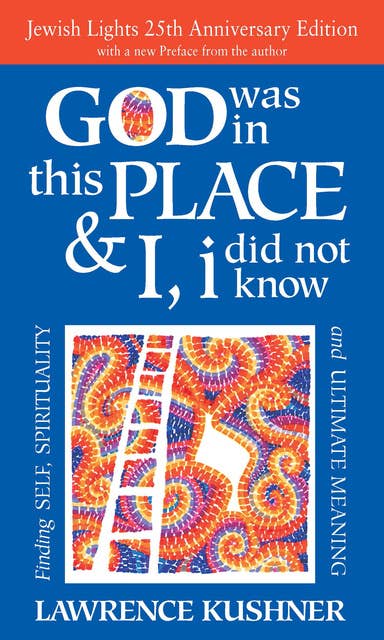 God Was in This Place & I, I Did Not Know—25th Anniversary Ed: Finding Self, Spirituality and Ultimate Meaning