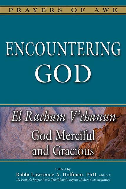 Encountering God: God Merciful and Gracious—El Rachum V'chanun